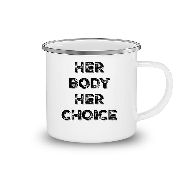 Pro Choice Her Body Her Choice Women's Rights Camping Mug