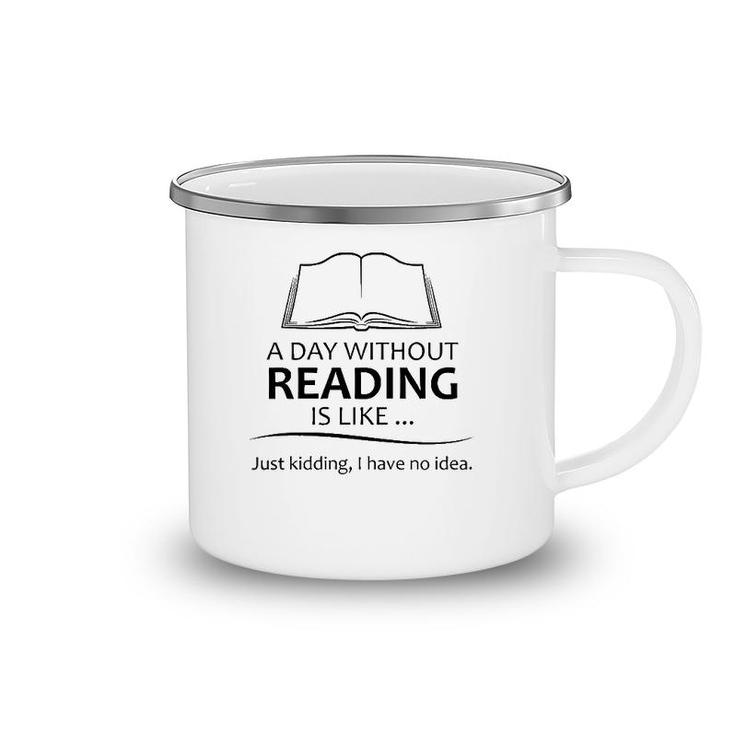 Reading Teacher Gifts - A Day Without Reading Funny Gift Ideas For Book Lovers Readers & Teacher Camping Mug