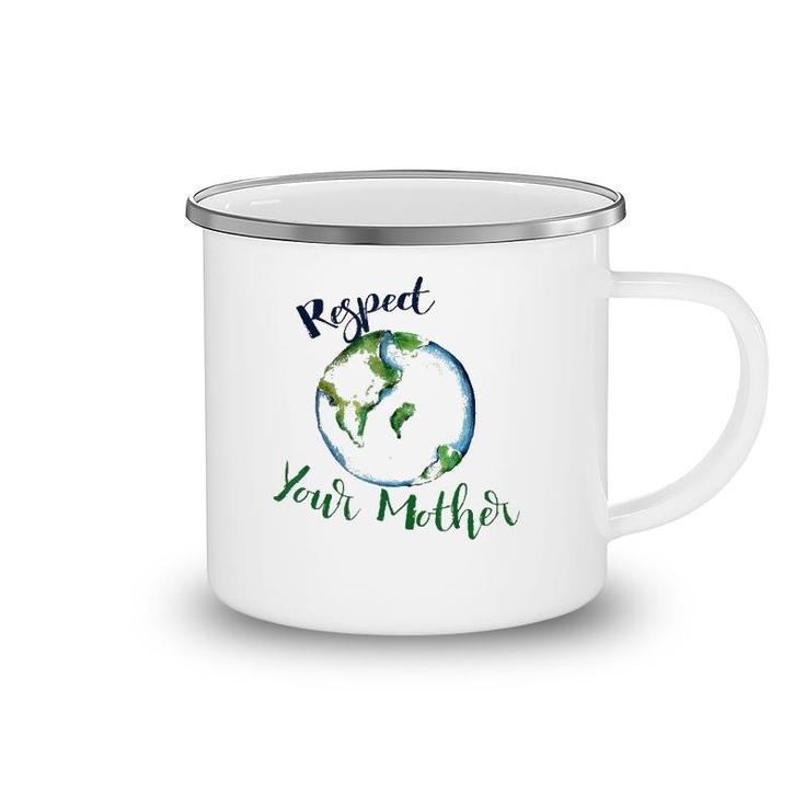 Respect Your Mother  Earth Dayfunny Artistic Camping Mug