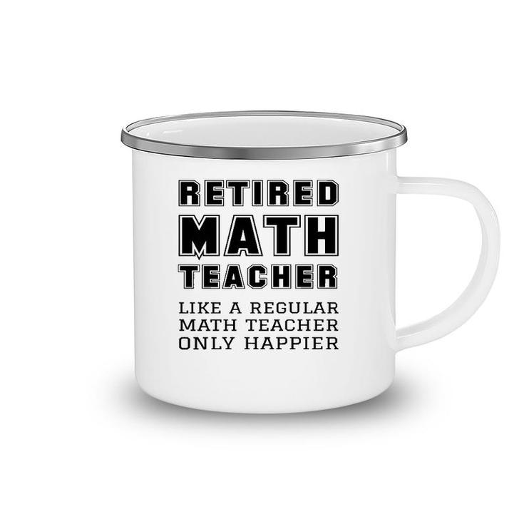 Retired Math Teacher Retirement Like A Regular Only Happier  Camping Mug