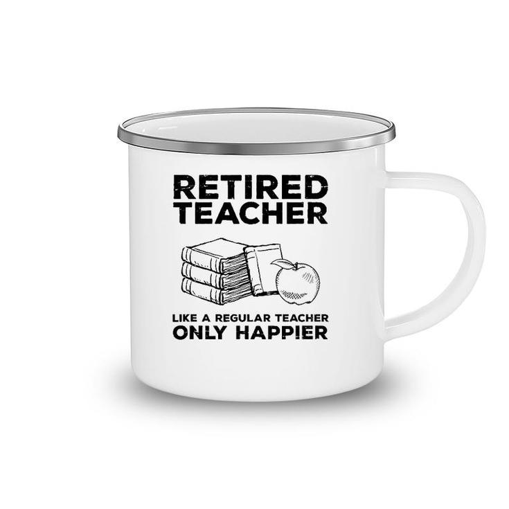 Retired Teacher Just Like A Regular Teacher Happier Camping Mug