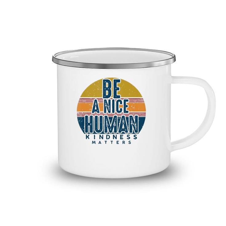 Retro Vintage Be A Nice Human Kindness Matters -Be Kind Camping Mug