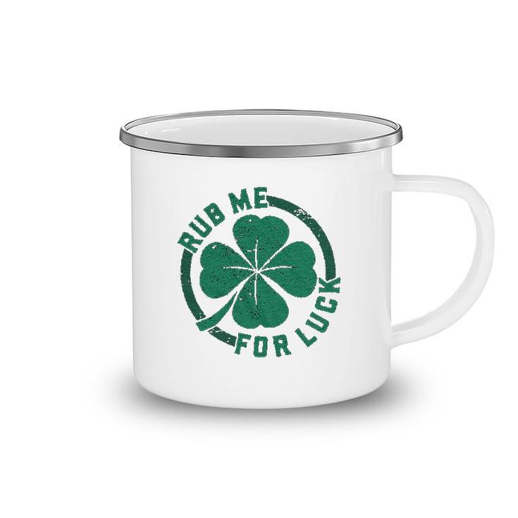 Rub Me For Luck   Funny Saint Patricks Day Cool Shamrock St Patty Camping Mug