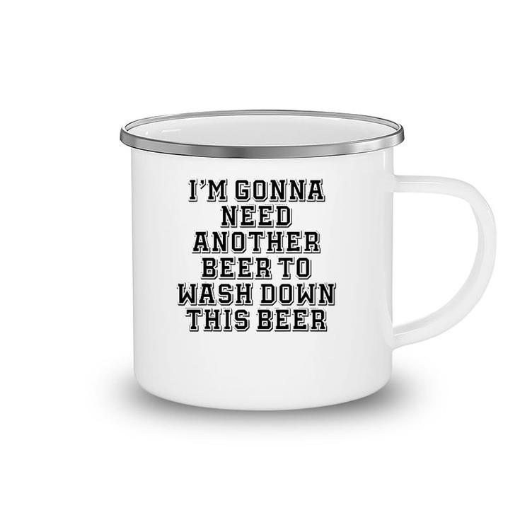 Sarcastic, I'm Gonna Need Another Beer To Wash Down This Beer Camping Mug