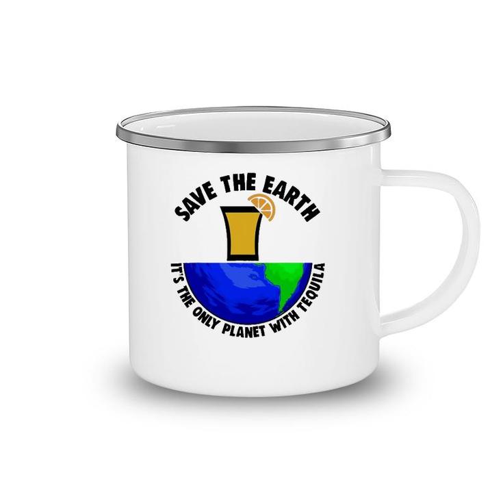 Save Earth Tee Only Tequila Planetearth Globe Camping Mug