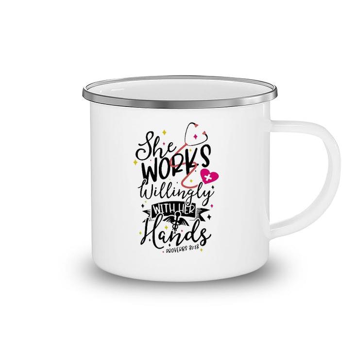 She Works Willingly With Her Hands Proverbs 3113 Nurse Gift Camping Mug