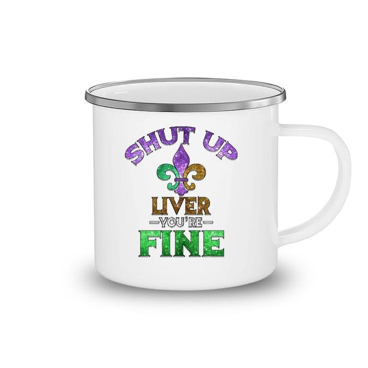 Shut Up Liver You're Fine Mardi Gras Funny Beer Gift Camping Mug