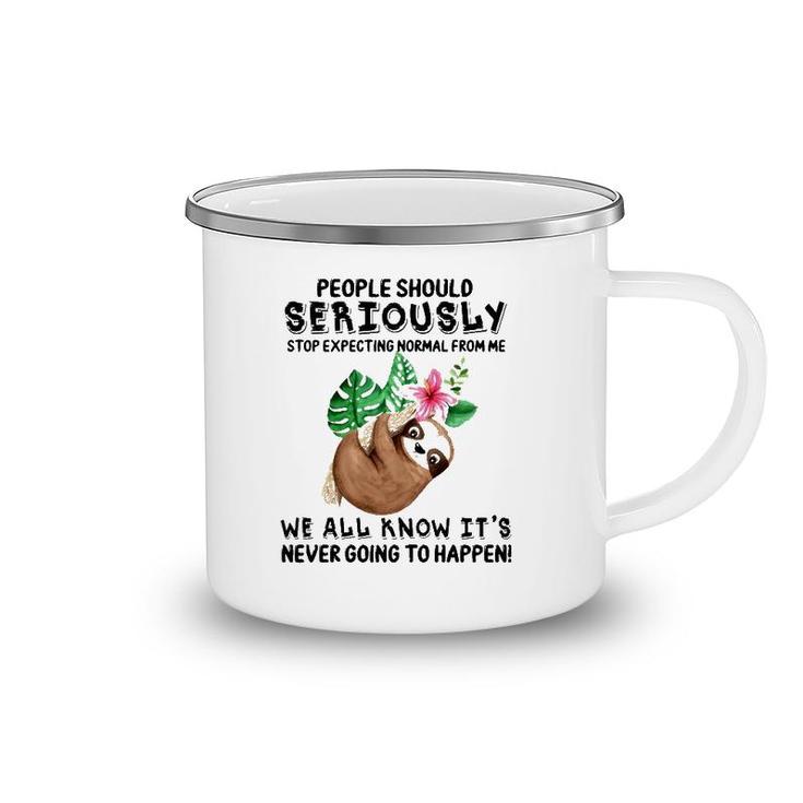 Sloth People Should Seriously Stop Expecting Normal From Me We All Know It's Never Going To Happen Funny Flower Camping Mug