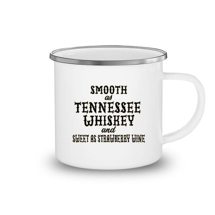 Smooth As Tennessee Whiskey And Sweet As Strawberry Wine Camping Mug