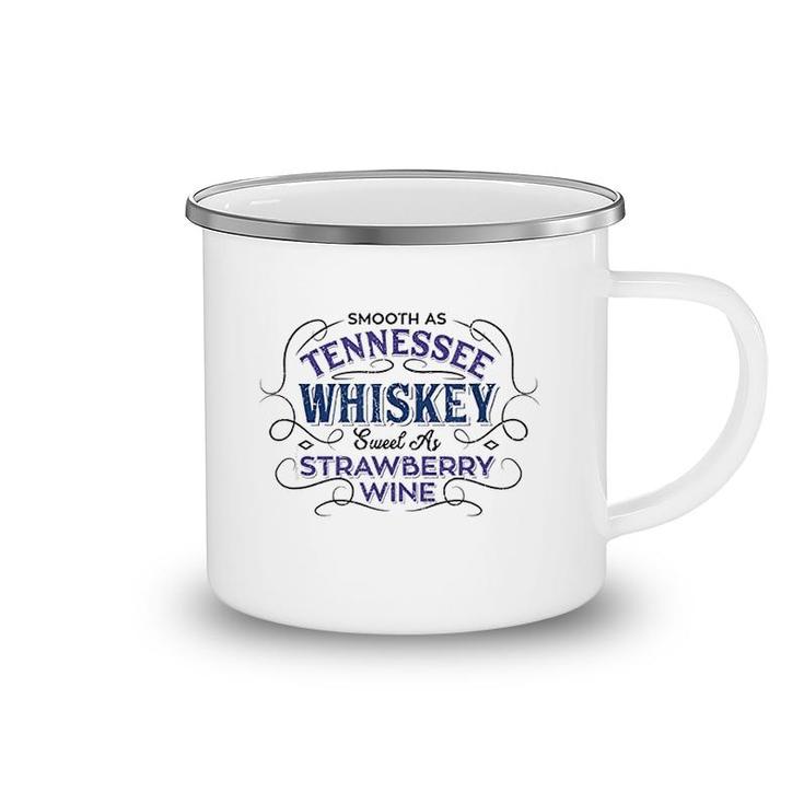 Smooth As Tennessee Whiskey Sweet As Strawberry Wine Camping Mug