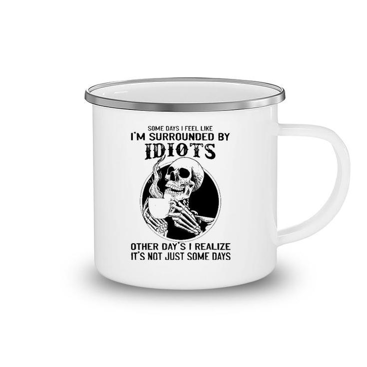 Some Days I Feel Like I'm Surrounded By Idiots Skull Lovers Camping Mug
