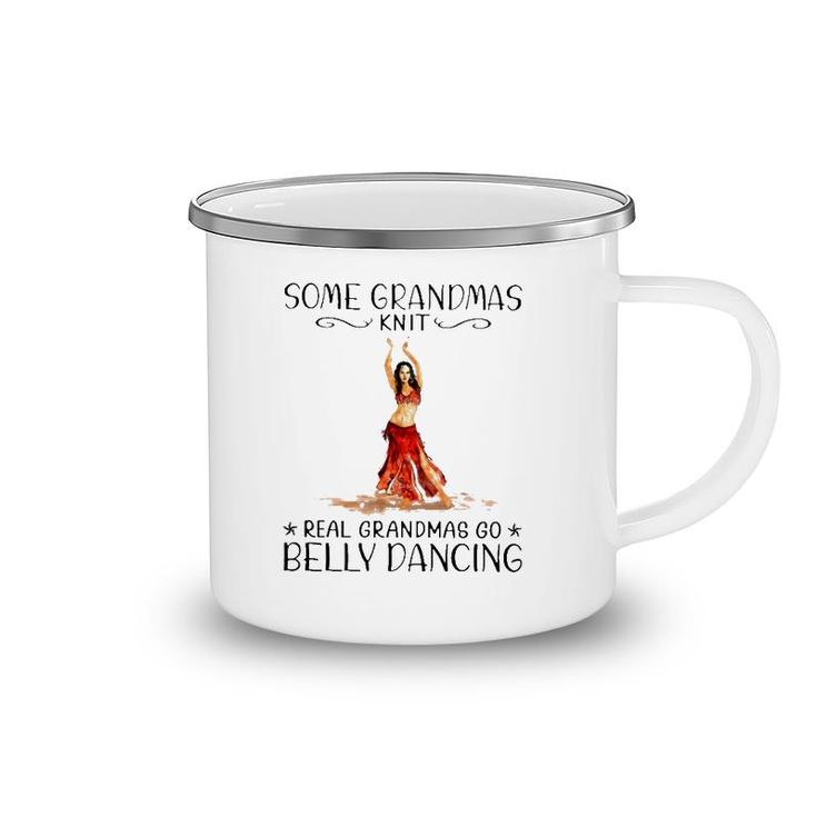 Some Grandmas Knit Real Grandmas Go Belly Dancing Lover Grandmother Gift Camping Mug
