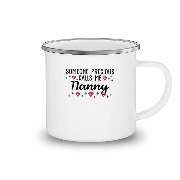 Someone Precious Calls Me Nanny Camping Mug