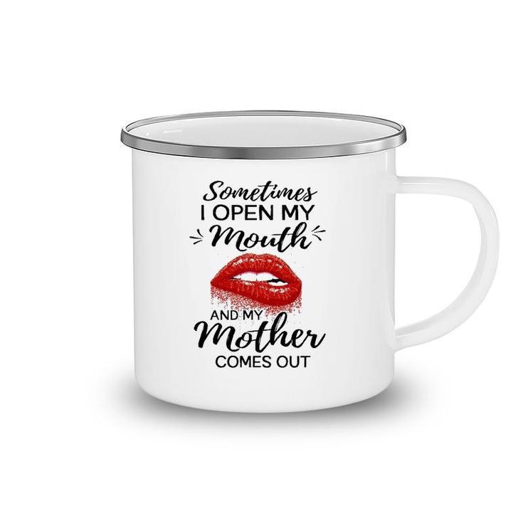 Sometimes I Open My Mouth And My Mother Comes Out Funny Red Lip Camping Mug