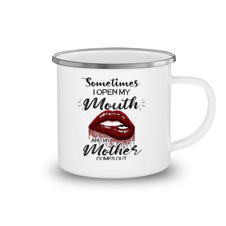 Sometimes I Open My Mouth And My Mother Comes Out Lips Version Camping Mug