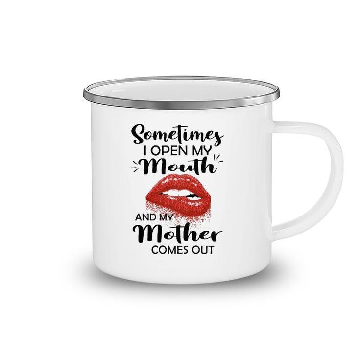 Sometimes I Open My Mouth And My Mother Comes Out Red Lips Camping Mug