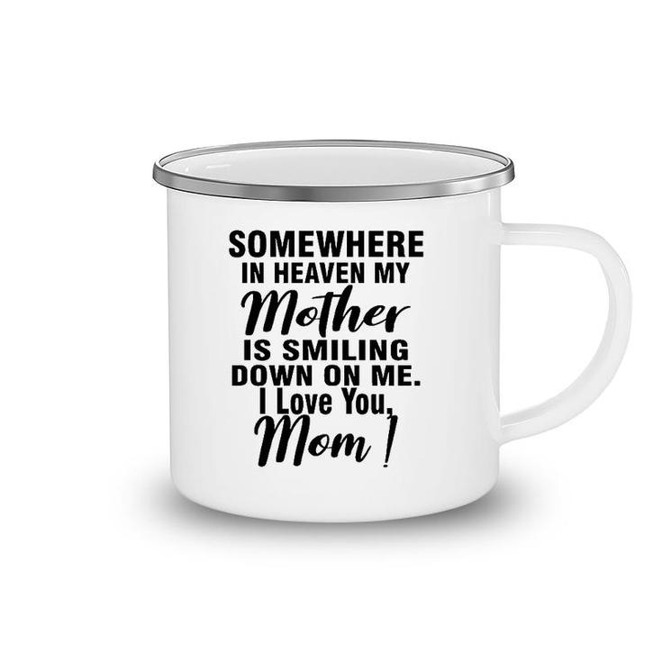 Somewhere In Heaven My Mother Is Smiling Down On Me I Love You Mom Camping Mug