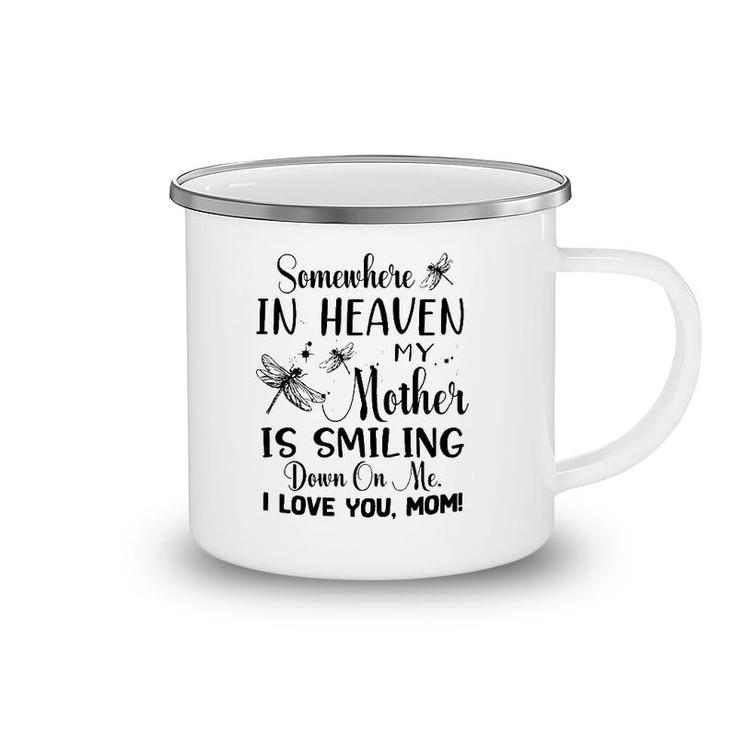 Somewhere In Heaven My Mother Is Smiling Down On Me I Love You Mom Dragonfly Version Camping Mug
