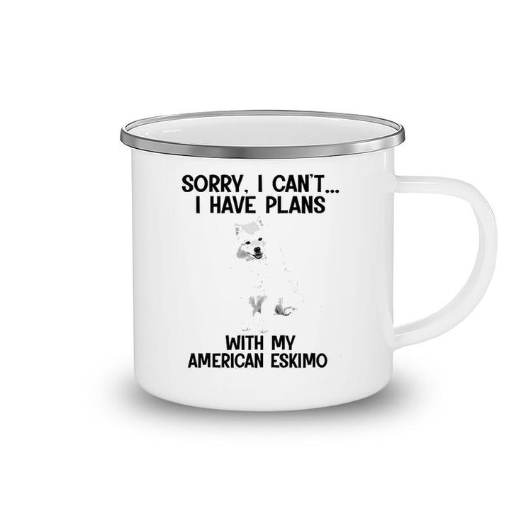 Sorry I Cant I Have Plans With My American Eskimo Camping Mug