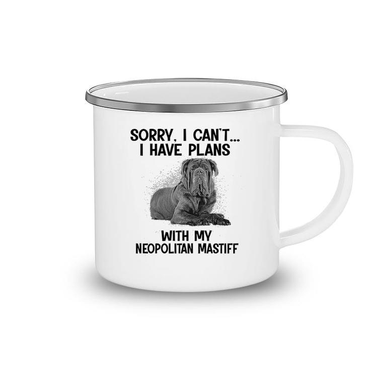 Sorry I Cant I Have Plans With My Neopolitan Mastiff Camping Mug