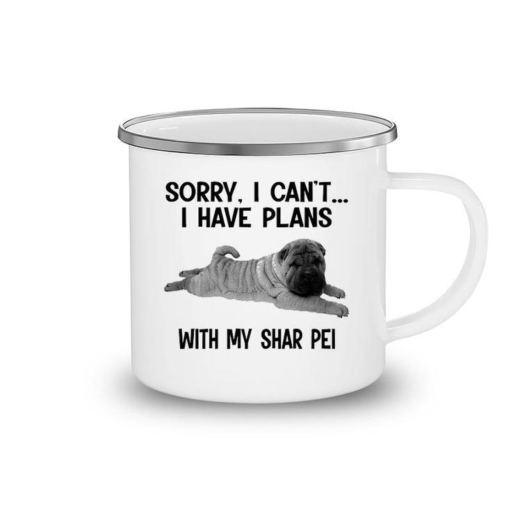 Sorry I Cant I Have Plans With My Shar Pei Camping Mug