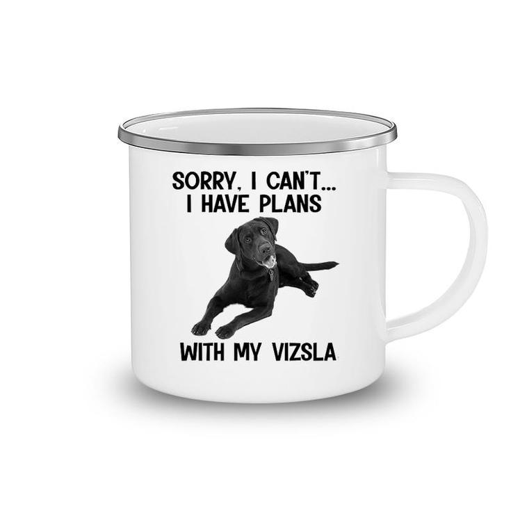 Sorry I Cant I Have Plans With My Vizsla Camping Mug