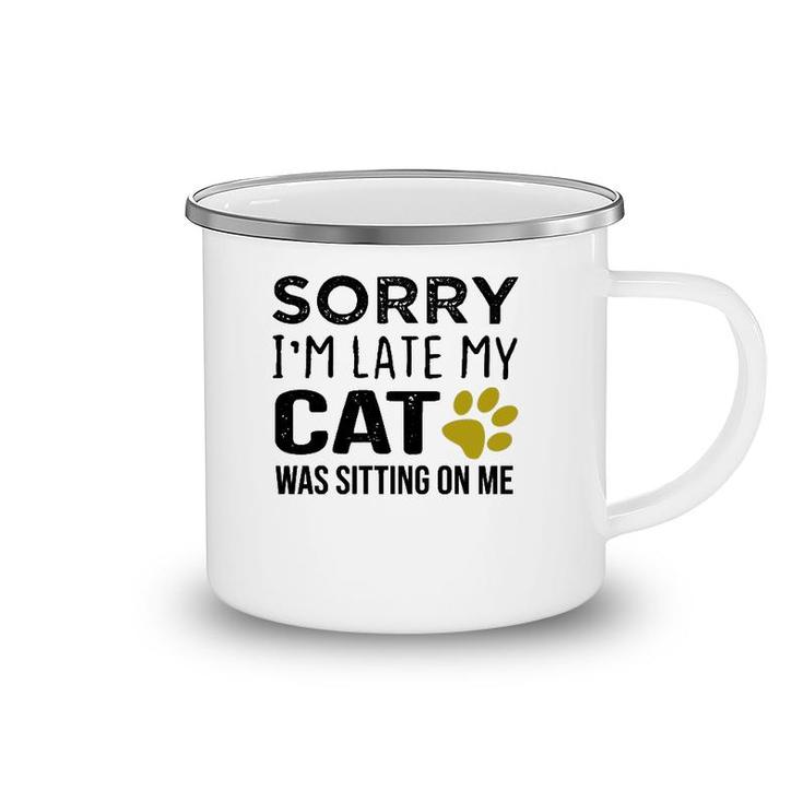 Sorry I'm Late My Cat Was Sitting On Me - Cat Lovers Gift Pullover Camping Mug