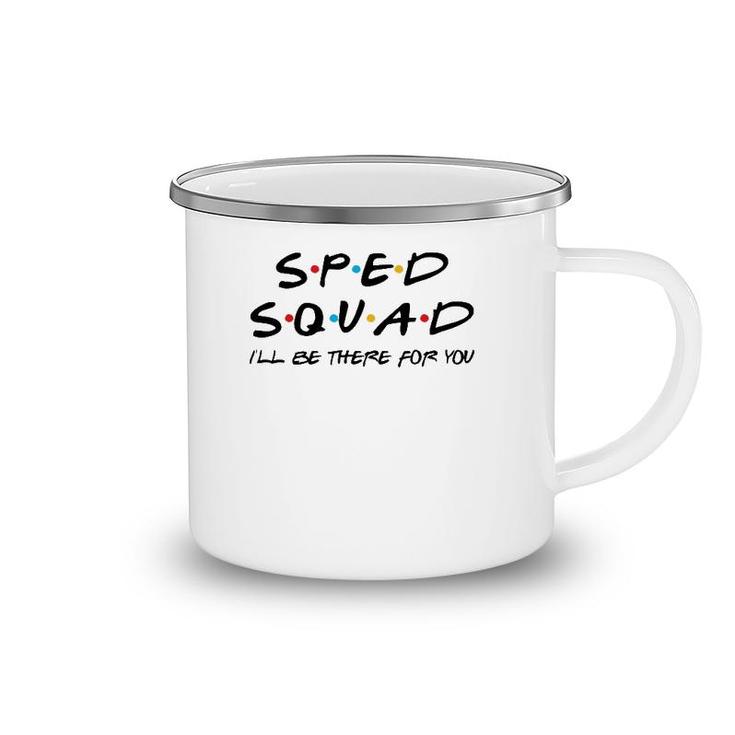 Sped Squad I'll Be There For You Special Education Teacher Camping Mug