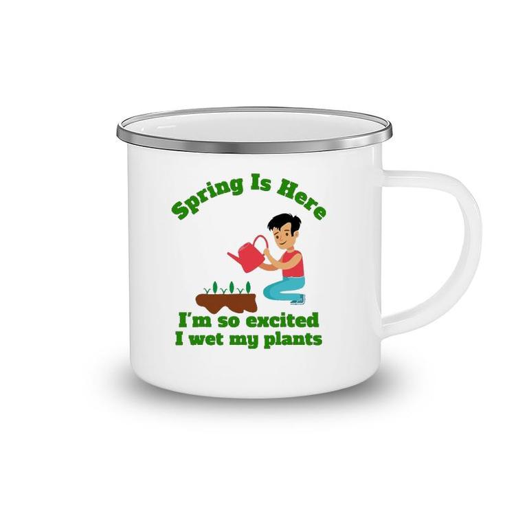 Spring Is Here I'm So Excited I Wet My Plants Camping Mug
