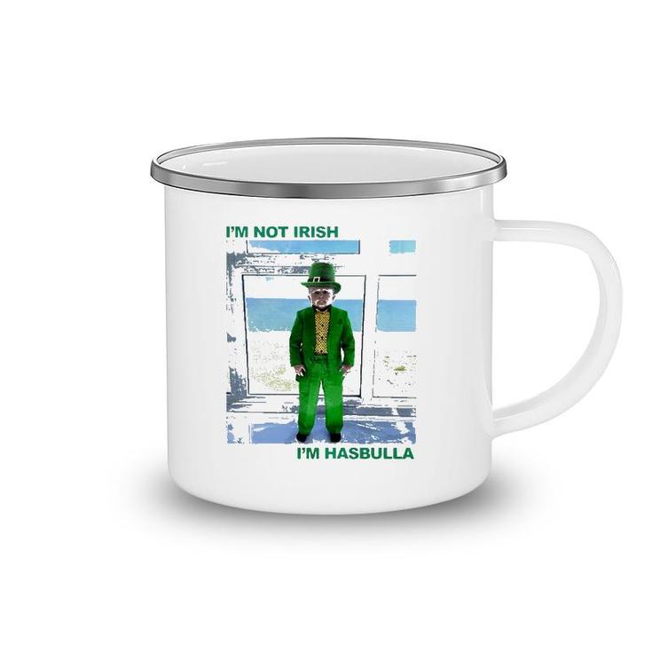 St Patrick's Day I'm Not Irish I'm Hasbulla Camping Mug