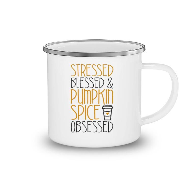 Stressed Blessed And Pumpkin Spice Obsessed Camping Mug