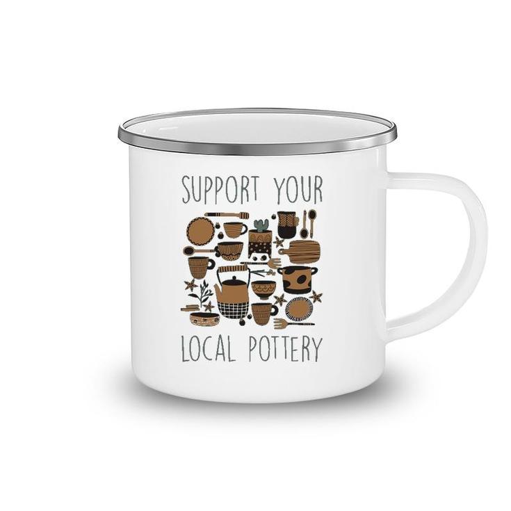 Support Your Local Pottery Ceramist Clay Kiln Gift Camping Mug