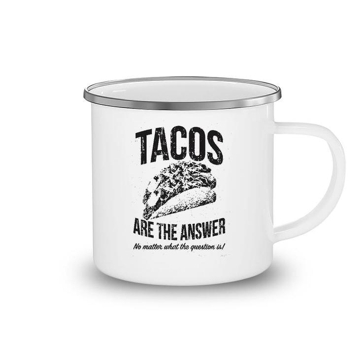 Tacos Are The Answer Camping Mug