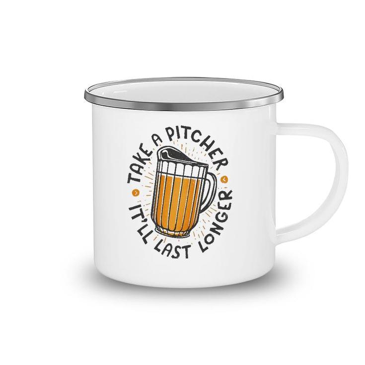 Take A Pitcher It'll Last Longer Camping Mug
