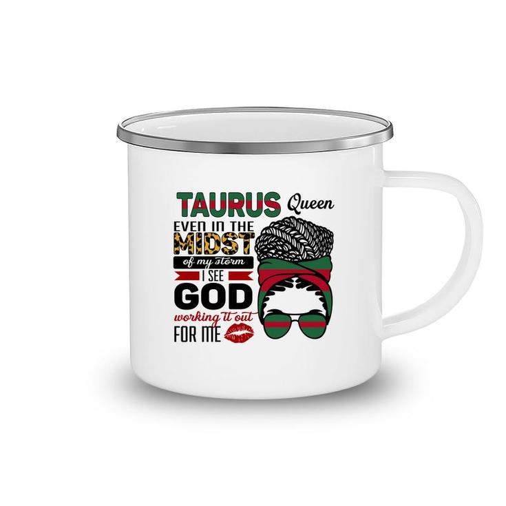 Taurus Queen Even In The Midst Of My Storm I See God Working It Out For Me Zodiac Birthday Gift Camping Mug
