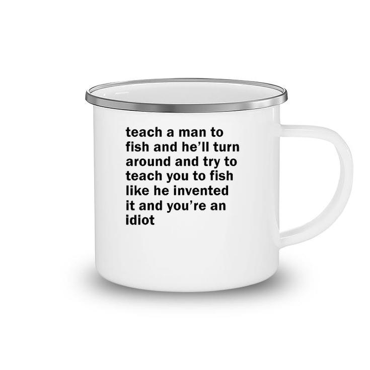 Teach A Man To Fish And He'll Turn Around And Try To Teach Camping Mug