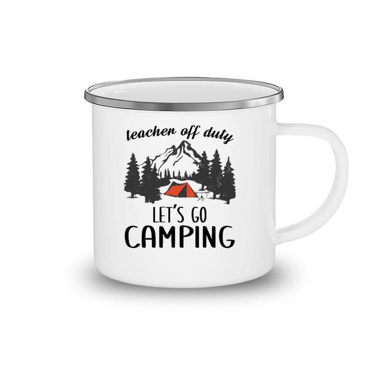 Teacher Off Duty Let's Go Camping Teacher Outdoor Lover Camping Mug