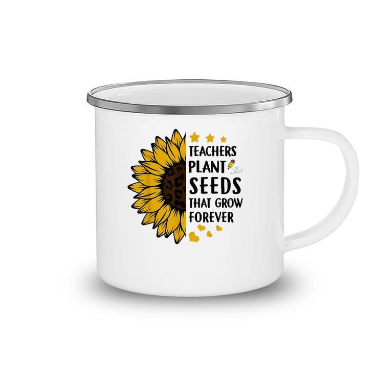 Teachers Plant Seeds That Grow Forever Sunflower Teaching Camping Mug