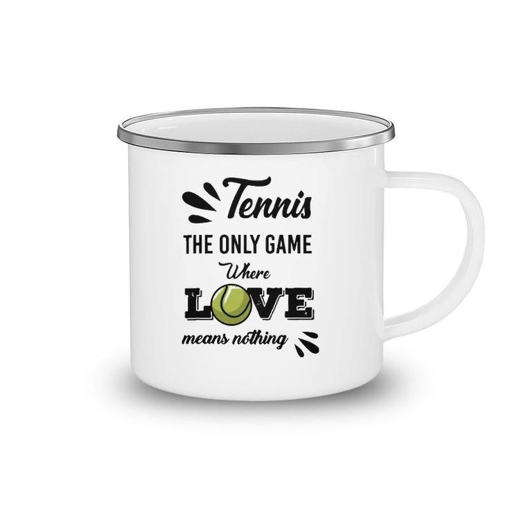 Tennis Player The Only Game Where Love Means Nothing Camping Mug