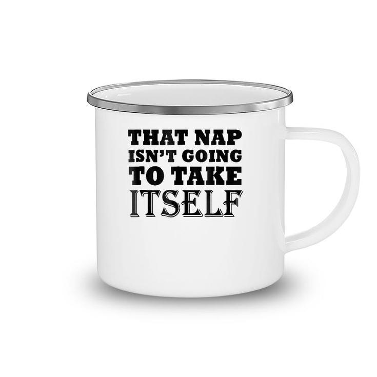That Nap Isn't Going To Take Itself Funny Weekend Sleepsh Camping Mug