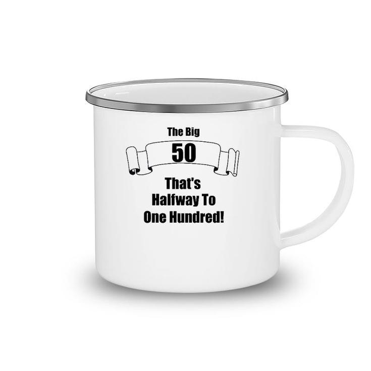 The Big 50 That's Half Way To One Hundred Camping Mug
