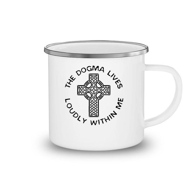 The Dogma Lives Loudly Within Me Catholic Christian Faith Camping Mug