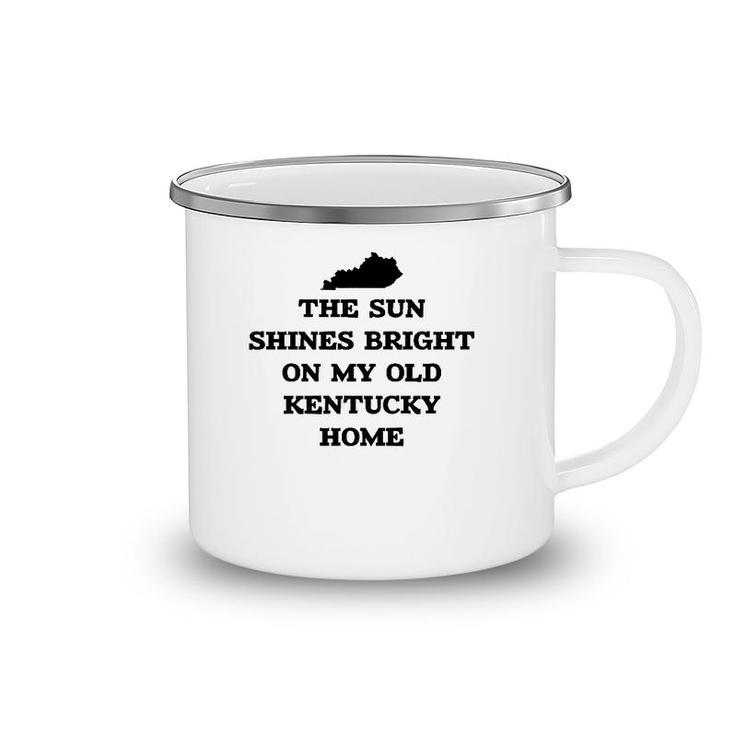 The Sun Shines Bright On My Old Kentucky Home With State Camping Mug
