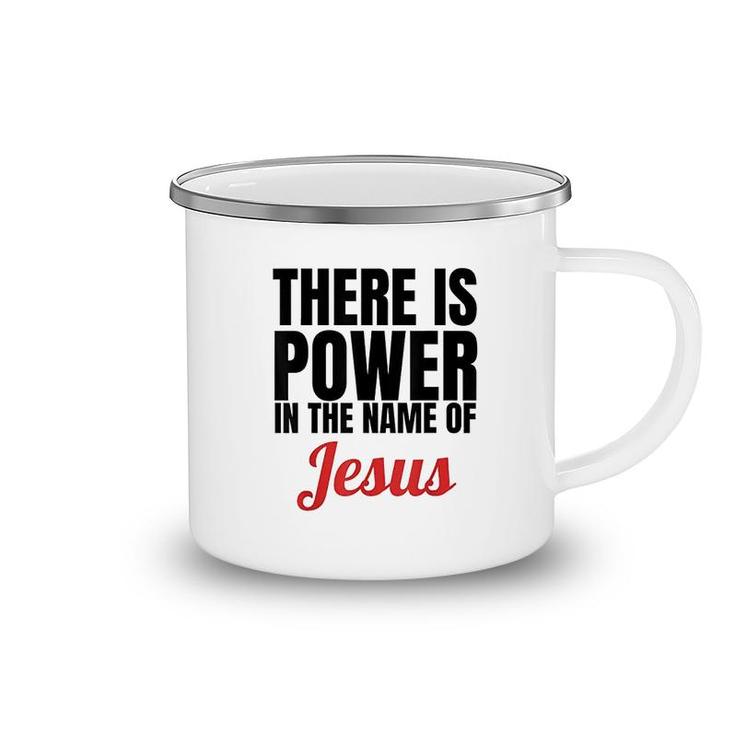 There Is Power In The Name Of Jesus Camping Mug
