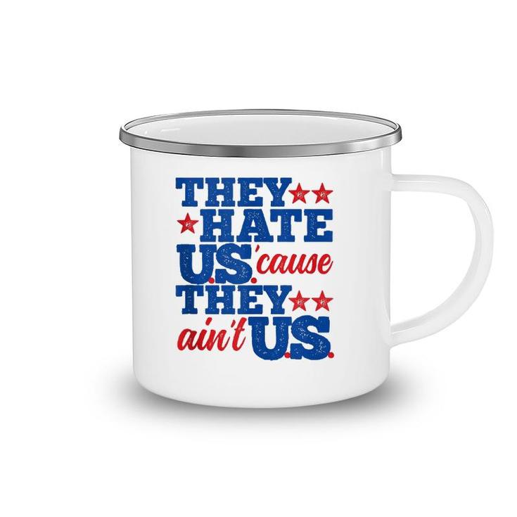 They Hate Us Cause They Aint Us America Patriotic  Camping Mug