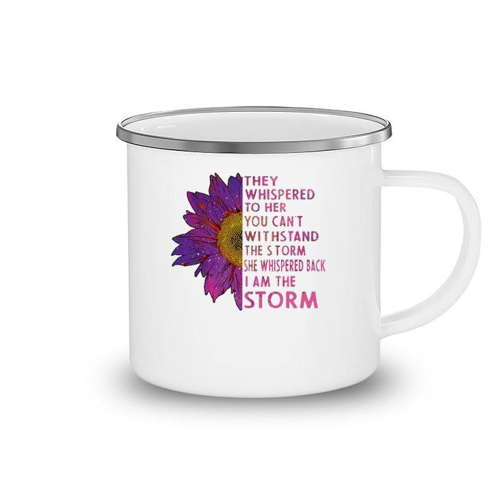 They Whispered To Her You Cannot Withstand The Flower Camping Mug