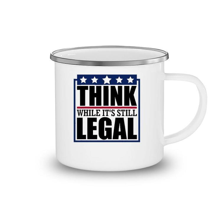 Think While It's Still Legal Funny Quote Saying Camping Mug
