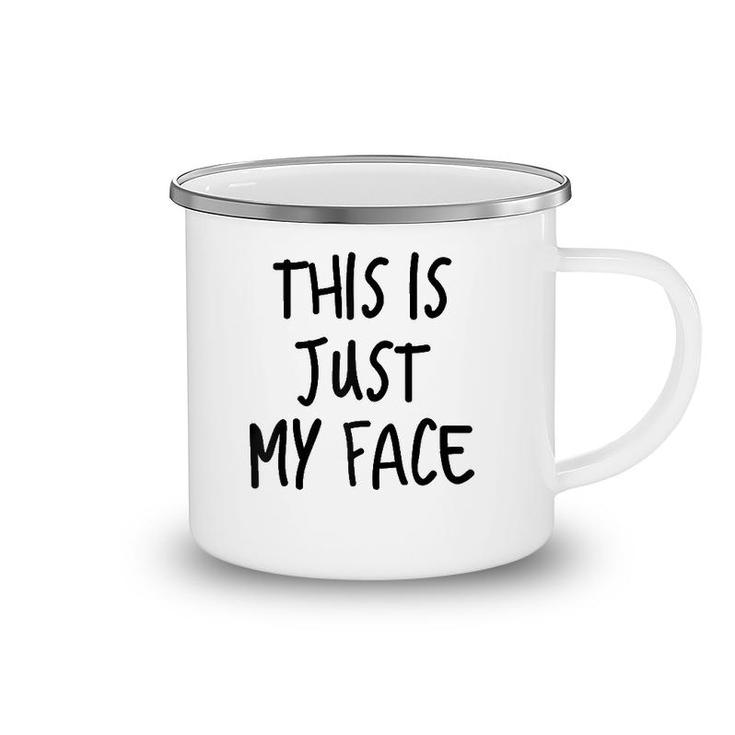 This Is Just My Face ,I'm Not Angry Sarcasm Funny Quote  Camping Mug