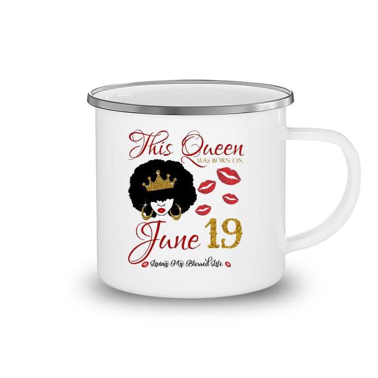This Queen Was Born On June 19 Living My Blessed Life Camping Mug
