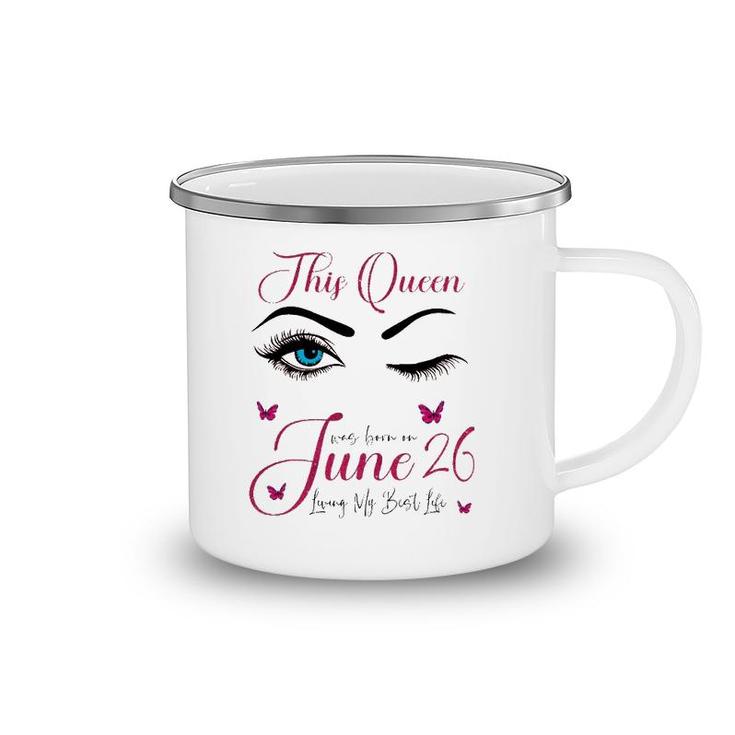 This Queen Was Born On June 26 Living My Best Life Queen Camping Mug